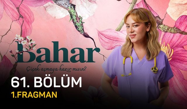 Bahar 61. Bölüm fragmanı yayınlandı mı? Bahar 61. Bölüm fragman izle