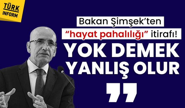 Bakan Şimşek’ten “hayat pahalılığı” itirafı: “Yok demek yanlış olur”