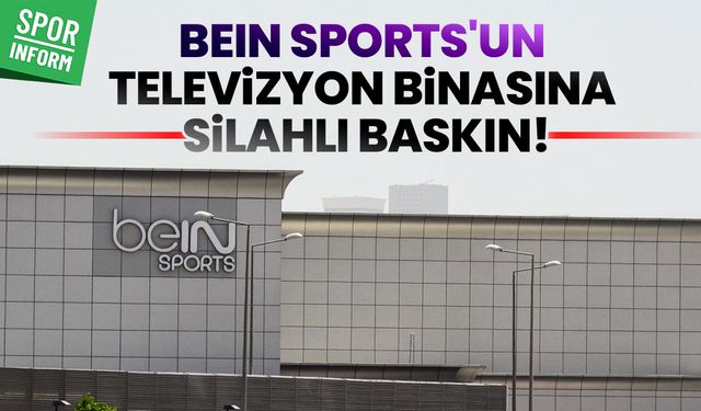 BeIN Sports'un televizyon binasına silahlı baskın!