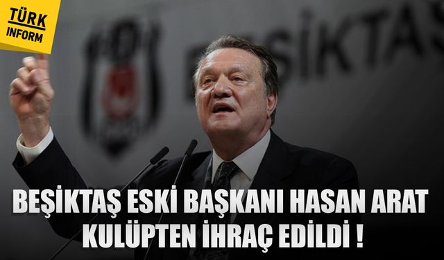 Beşiktaş eski başkanı Hasan Arat, 1 yıllığına kulüpten ihraç edildi!
