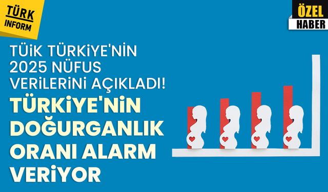 TÜİK Türkiye'nin 2025 nüfus verilerini açıkladı! Türkiye'nin doğurganlık oranı alarm veriyor!
