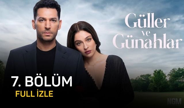 Güller ve Günahlar 7. Bölüm full izle
