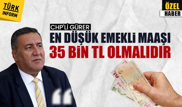 Ömer Fethi Gürer: “En düşük emekli maaşı 35 bin TL olmalıdır”