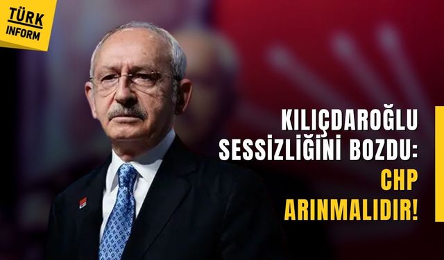 Kılıçdaroğlu’ndan CHP’ye sert mesaj: “CHP derhal arınmalıdır”
