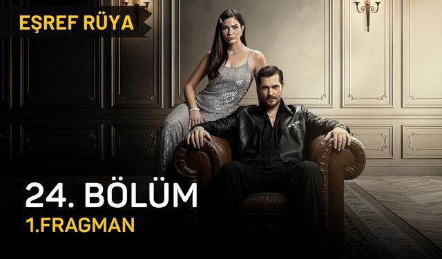 Eşref Rüya 24. bölüm fragmanı izle! Eşref Rüya fragman