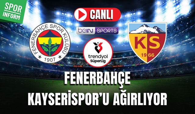 Fenerbahçe - Kayserispor MAÇI CANLI İZLE TRENDYOL SÜPER LİG
