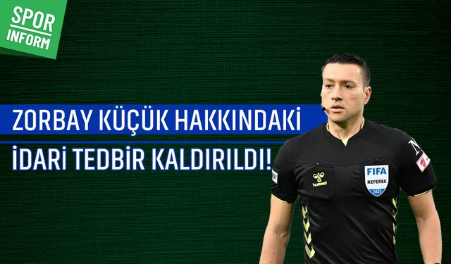 Zorbay Küçük hakkındaki idari tedbir kaldırıldı!