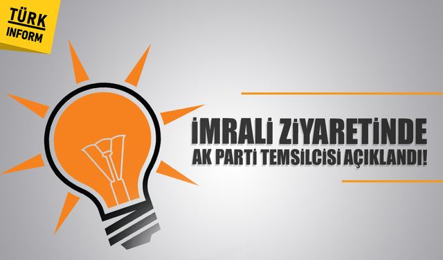 İmralı ziyaretinde AK Parti temsilcisi açıklandı!