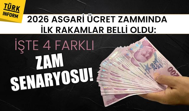 2026 asgari ücret zammında ilk rakamlar belli oldu: İşte 4 farklı zam senaryosu!
