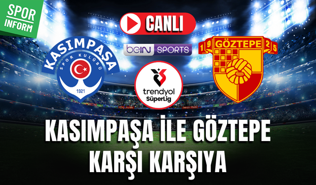 Kasımpaşa - Göztepe CANLI İZLE TRENDYOL SÜPER LİG MAÇI YAYIN LİNKİ