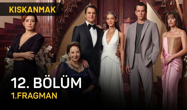 Kıskanmak 12. Bölüm fragmanı yayınlandı mı? Kıskanmak 12. Bölüm fragman izle