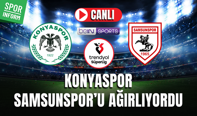 Konyaspor - Samsunspor MAÇI CANLI YAYIN LİNKİ SÜPER LİG