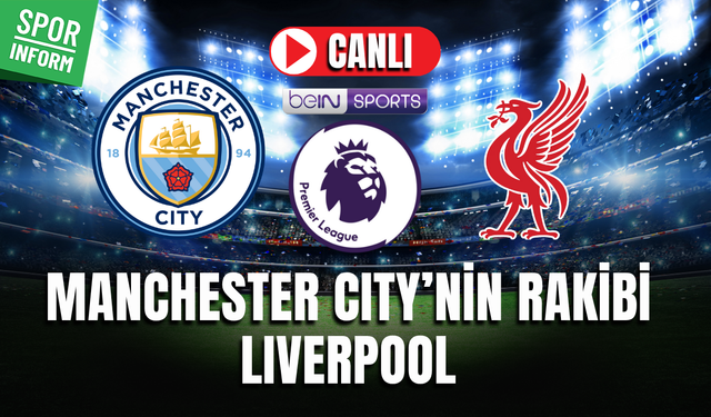 Manchester City - Liverpool CANLI İZLE PREMIER LİG MAÇI