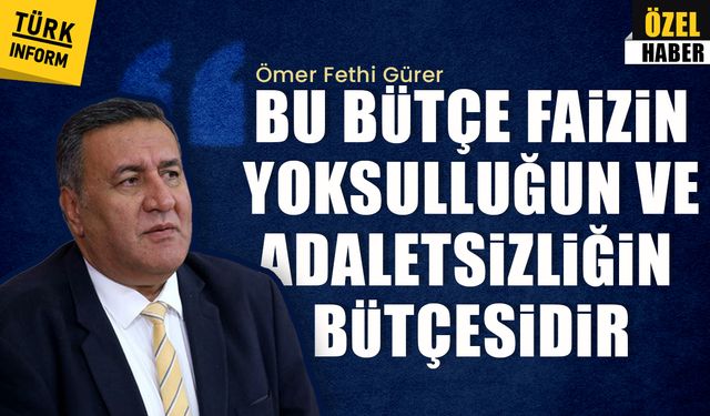 CHP’li Gürer’den bütçe çıkışı: “Faizin ve yoksulluğun bütçesi”