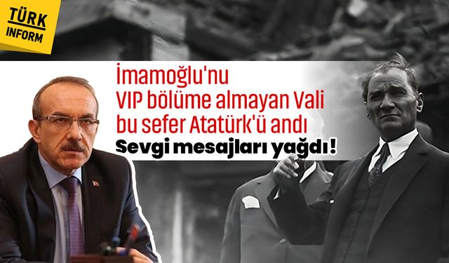 İmamoğlu'nu VIP bölüme almayan Vali bu sefer Atatürk'ü andı: Sevgi mesajları yağdı!