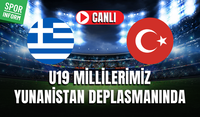 Yunanistan U19 - Türkiye U19 CANLI İZLE