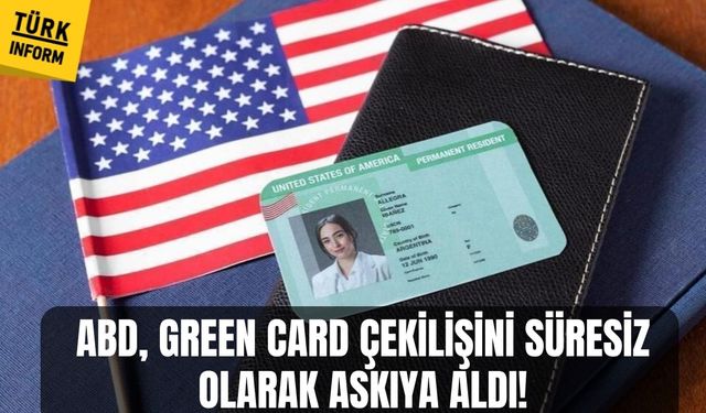 ABD, Green Card çekilişini süresiz olarak askıya aldı!
