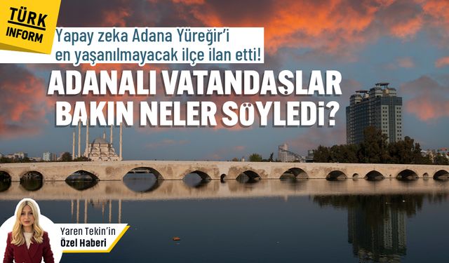 Yapay zeka Adana Yüreğir’i en yaşanılmayacak ilçe ilan etti! Bakın Adanalılar bu duruma neler söyledi?