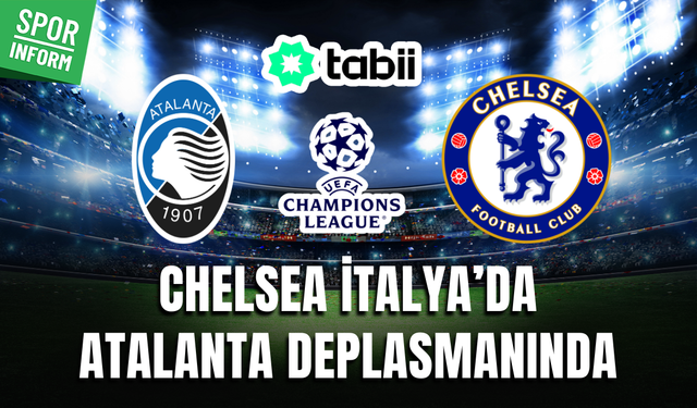 Atalanta - Chelsea CANLI İZLE TABİİ | UEFA Şampiyonlar Ligi
