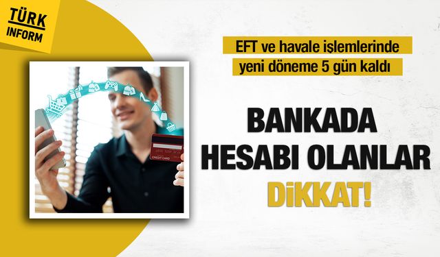 Bankada hesabı olanlar dikkat! Para transferlerinde yeni dönem!