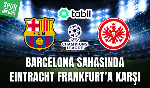 Barcelona - Eintracht Frankfurt CANLI İZLE TABİİ | UEFA Şampiyonlar Ligi