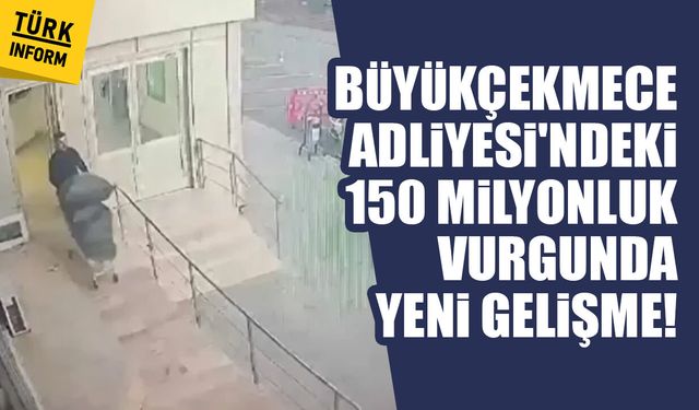 Büyükçekmece Adliyesi'nde yaşanan soyguna ilişkin yeni gelişme!