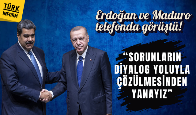 Erdoğan ve Maduro telefonda görüştü! Kritik ABD mesajı: İletişim kanalları açık tutulmalı