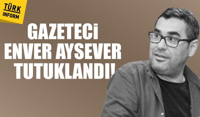 Gazeteci Enver Aysever tutuklandı