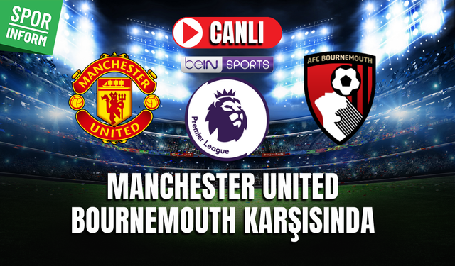 Manchester United - Bournemouth CANLI İZLE | İngiltere Premier League