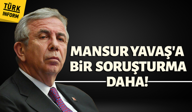 Mansur Yavaş hakkında yeni soruşturma