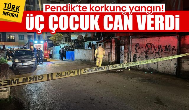 Pendik’te korkunç yangın! Üç çocuk can verdi, bir çocuk yaralandı