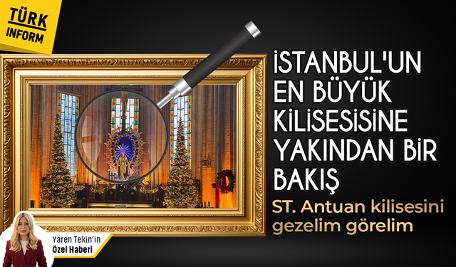 Beyoğlu'ndaki St. Antuan Kilisesi hakkında bilinmesi gereken her şey! St. Antuan Kilisesini gezelim görelim