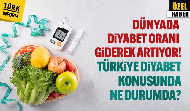 Dünyada diyabet oranı giderek artıyor! Peki, Türkiye diyabet konusunda ne durumda?