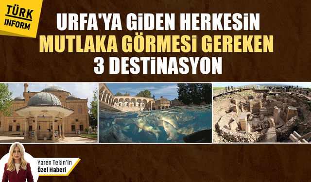 Urfa'ya gidenlerin mutlaka uğraması gereken 3 durak! Şanlıurfa gezi rehberi