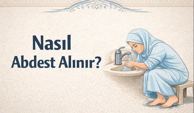 Nasıl abdest alınır? Abdestin sırası, farzları ve sünnetleri
