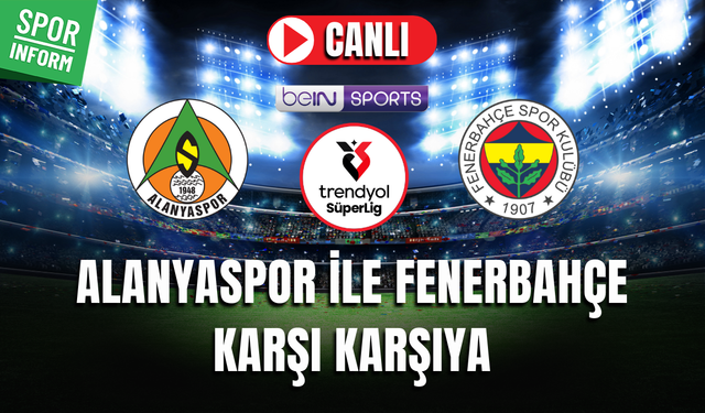 Alanyaspor - Fenerbahçe CANLI MAÇ İZLE | Trendyol Süper Lig