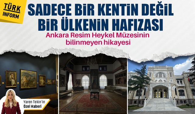 Sadece bir kentin değil bir ülkenin hafizası: Ankara Resim Heykel Müzesi'ni gelin beraber keşfedelim!