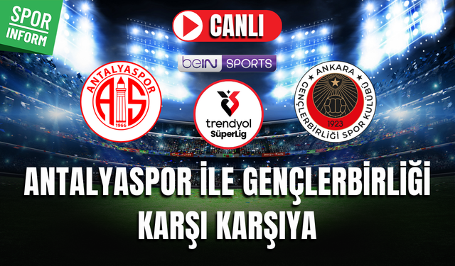 Antalyaspor - Gençlerbirliği CANLI MAÇ İZLE | Trendyol Süper Lig