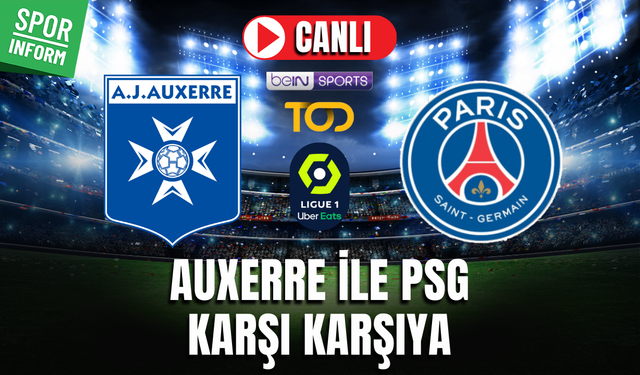 Auxerre - Paris Saint Germain CANLI İZLE | Fransa Ligue 1