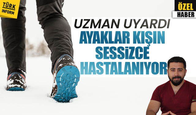 Uzman uyardı: Ayaklar kışın sessizce hastalanıyor