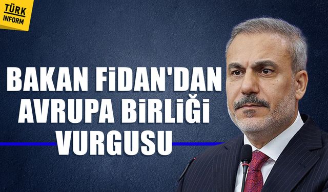 Bakan Fidan'dan Avrupa Birliği vurgusu