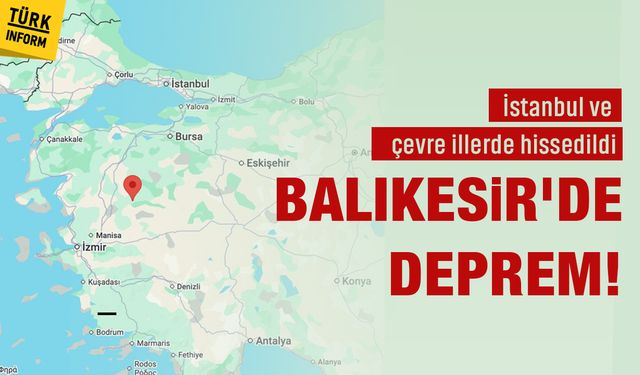 Son dakika: Balıkesir ve İstanbul'da hissedilen bir deprem meydana geldi!
