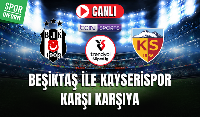 Beşiktaş - Kayserispor CANLI MAÇ İZLE | Trendyol Süper Lig