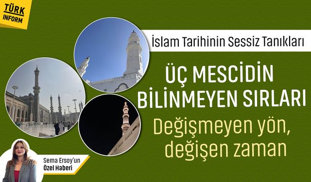 İslam’ın kalbine yolculuk... Mescid-i Haram, Mescid-i Nebevi ve Mescid-i Kuba’nın az bilinen yönleri