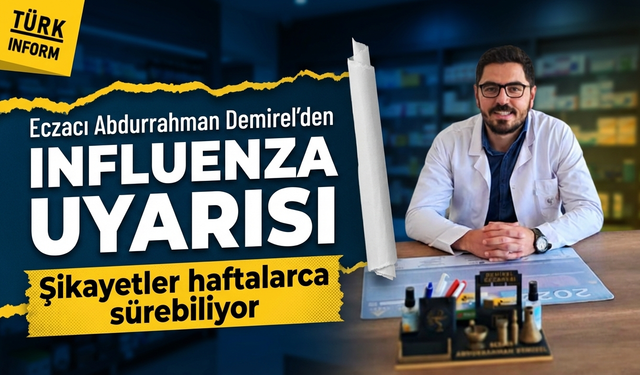 Eczacı Abdurrahman Demirel'den influenza uyarısı: Tedaviye ilk 48 saatte başlanmalı