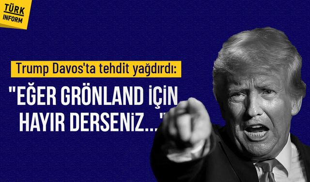 Trump Davos'ta tehdit yağdırdı: "Grönland için eğer hayır derseniz..."