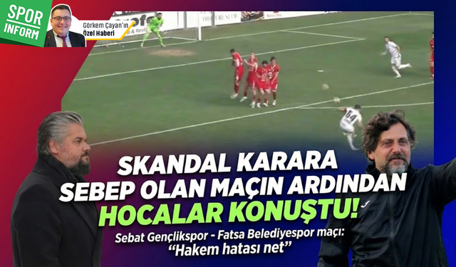 Skandal karara sebep olan Sebat Gençlikspor - Fatsa Belediyespor maçında teknik direktörler konuştu! "Hakem hatası net"