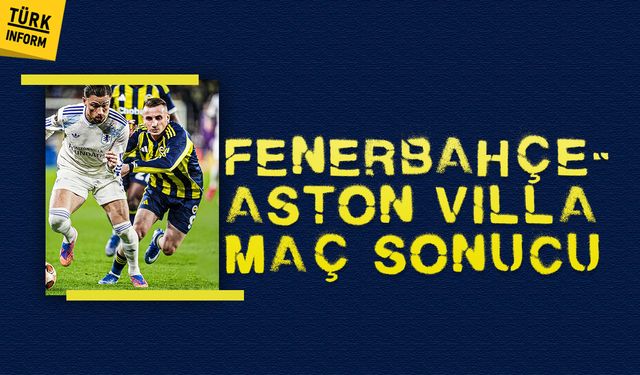 Fenerbahçe - Aston Villa maç sonucu: Fenerbahçe evinde kaybetti!