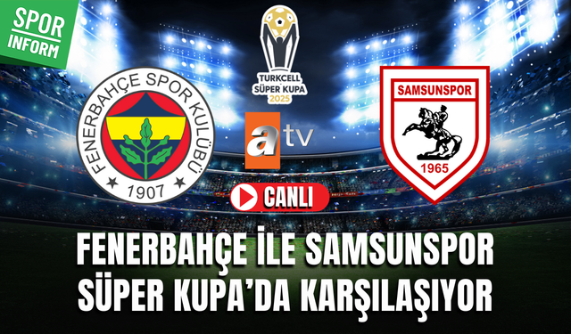 Fenerbahçe - Samsunspor CANLI MAÇ İZLE | Turkcell Süper Kupa