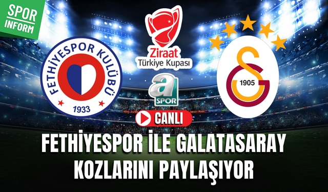 Fethiyespor - Galatasaray CANLI MAÇ İZLE | Ziraat Türkiye Kupası